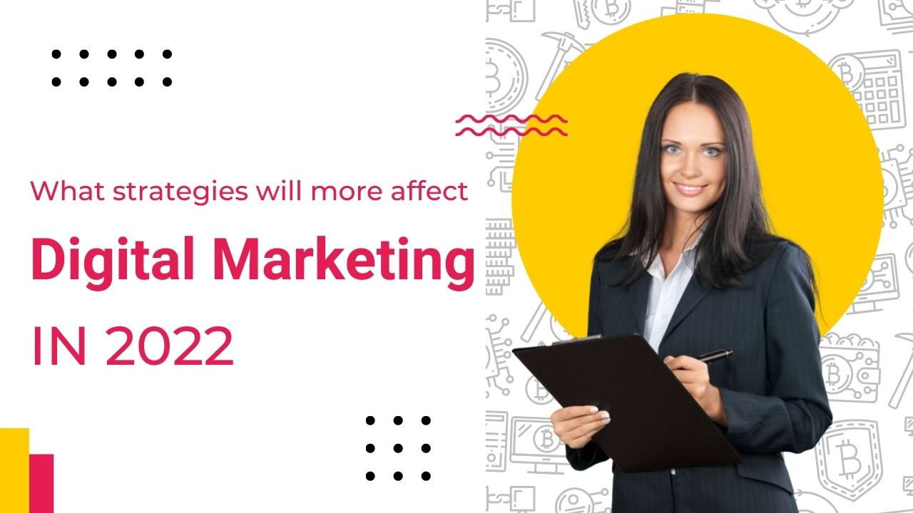 What strategies will be more effective in digital marketing in 2022?