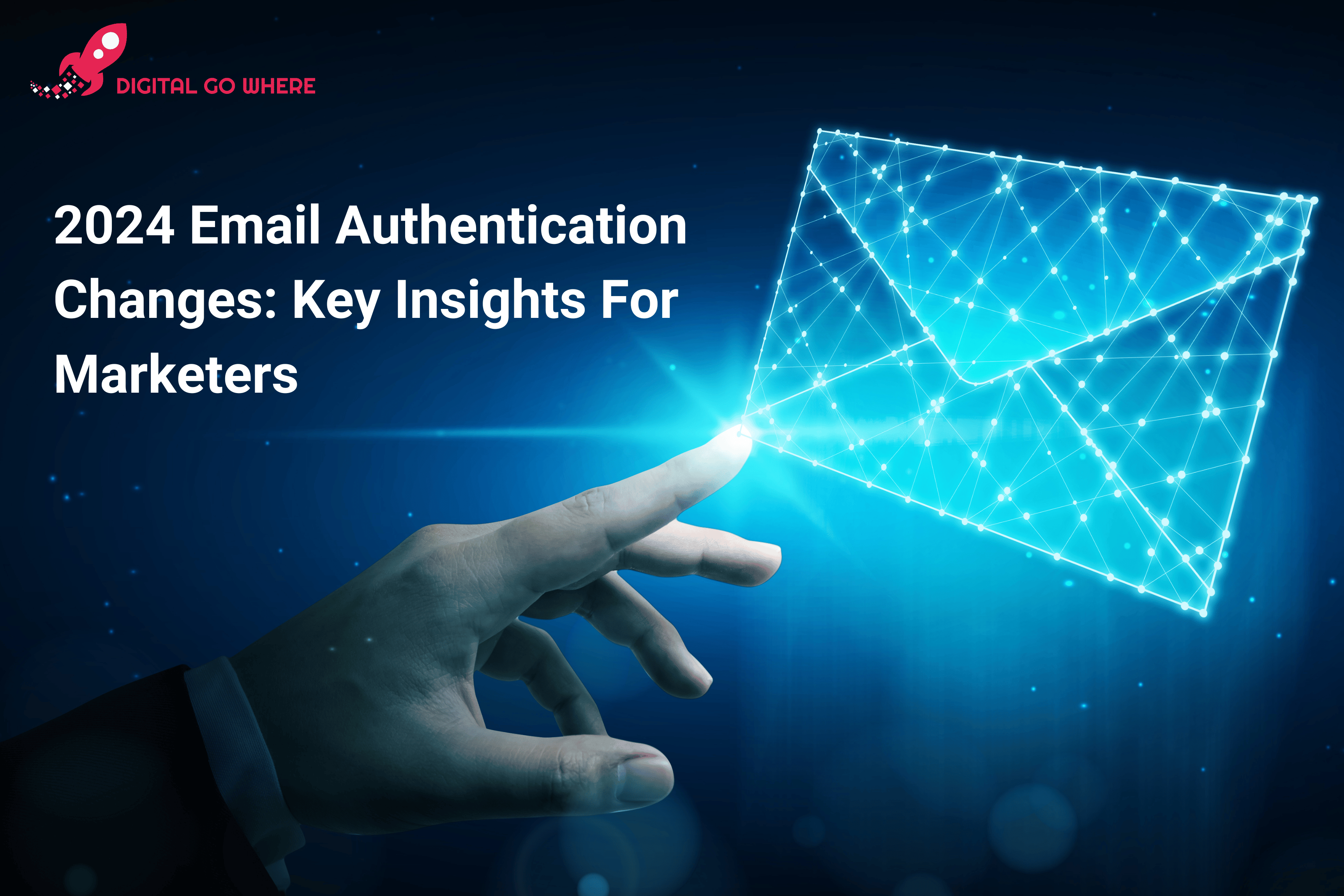 2024 Email Authentication Changes Key Insights For Marketers Digital