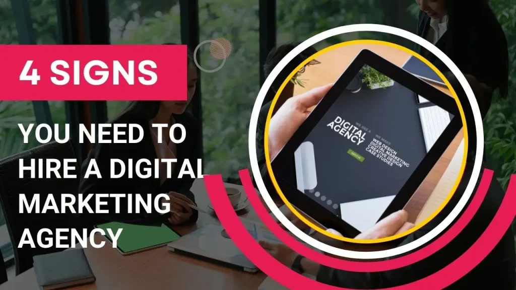 4 Signs You Need To Hire A Digital Marketing Agency